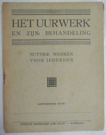 HET UURWERK En Zijn Behandeling - Nuttige Wenken Voor Iedereen / Klok Horloge Wekker Uurwerkmaker Horloger - Other & Unclassified