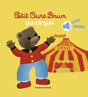 Petit Ours Brun Va Au Cirque - Livre Sonore - Other & Unclassified