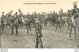 SA MAJESTE KAISER WILHELM II   NACH DER PARADE - Königshäuser