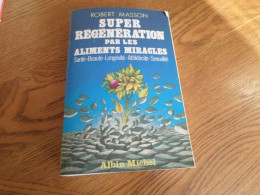 Super Régénération Par Les Aliments Miracles: Santé Beauté Longévité Athléticité Sexualité - Other & Unclassified