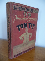 CENT Nouvelles Expériences Avec TOM TIT (La Science Amusante) Non Daté (début XX°) - 1801-1900