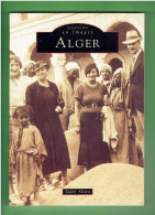 ALGER ALGERIE FRANCAISE PAR TEDDY ALZIEU 2000 MEMOIRE EN IMAGES - Non Classés