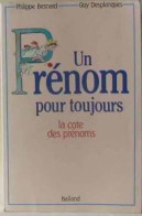 Un Prénom Pour Toujours : La Cote Des Prénoms Hier Aujourd'hui Et Demain - Andere & Zonder Classificatie