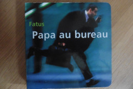 Livre Humour Papa Au Bureau Par Fatus 2002 Photos Humoristiques Parodie Eds Thierry Magnier - Humour