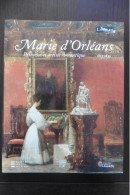 Livre Marie D'Orléans Princesse Et Artiste Romantique - Catalogue Exposition Musée Du Louvre & Château De Chantilly - History