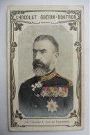 Chromo CDV Chocolat Guérin-Boutron 1900 Roi Charles Carol Ier De Roumanie - Guerin Boutron