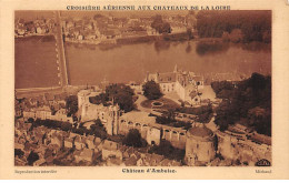 Château D'AMBOISE - Croisière Aérienne Aux Châteaux De La Loire - Très Bon état - Amboise