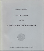 Les Cryptes De La Cathédrale De Chartres Et Les Cathédrales Depuis L'époque Gallo-Romaine CHARLES STEGEMAN - Centre - Val De Loire