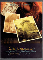 CHARTRES REVELE PAR SES PREMIERES PHOTOGRAPHIES 1839 1939 PHOTOGRAPHE - Centre - Val De Loire