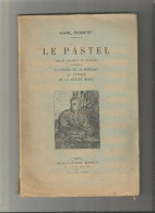 KARL ROBERT : LE PASTEL , TRAITE PRATIQUE ET COMPLET , LA FIGURE ET LE PORTRAIT ,LE PAYSAGE ET LA NATURE MORTE - Kunst