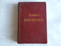 Nordwest-Deutschland (von Der Elbe Und Der Westgrenze Sachsens An). Handbuch Für Reisende Von Baedeker, K. - Ohne Zuordnung