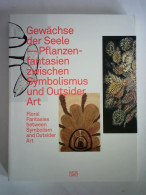 Gewächse Der Seele - Pflanzenfantasien Zwischen Symbolismus Und Outsider Art = Floral Fantasies Between Symbolism And... - Sin Clasificación