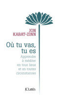 Où Tu Vas Tu Es : Apprendre à Méditer En Tous Lieux Et En Toutes Circonstances (2012) De Jon Kabat-Zinn - Health