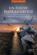 Un Fleuve Pour La Liberté : De Sword Beach à La Dives (2014) De Vincent Carpentier - War 1939-45