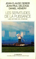 Les Servitudes De La Puissance : Une Histoire De L'énergie (1986) De Jean-Claude Debeir - Wissenschaft