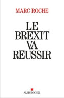 Le Brexit Va Réussir (2018) De Marc Roche - Politiek