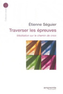 Traverser Les épreuves : Méditation Sur Le Chemin De Croix (2012) De Etienne Séguier - Religión