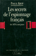 Les Secrets De L'espionnage Français : De 1870 à Nos Jours (1994) De Pascal Krop - Política