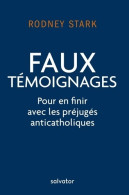 FAUX TEMOIGNAGES. Pour En Finir Avec Les Préjugés Anticatholiques (2019) De Rodney Stark - Religione