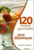 120 Recettes Gourmandes Pour Diabétiques (2006) De Sylvie Girard-Lagorce - Santé