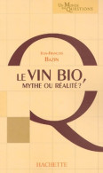 La Vin Bio : Mythe Ou Réalité (2003) De J. F. Bazin - Gastronomie