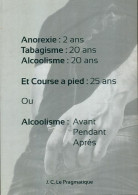 Anorexie : 2ans, Tabagisme : 20 Ans, Alcoolisme : 20 Ans, Etc... (2013) De J.C. Le Pragmatique - Gesundheit