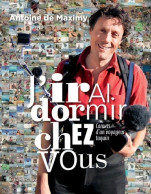 J'irai Dormir Chez Vous. Carnets D'un Voyageur Taquin (2011) De Antoine De Maximy - Reisen