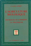 L'agriculture Biologique : Pourquoi Et Comment La Pratiquer (1981) De Claude Aubert - Nature