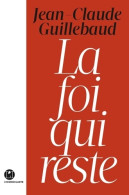 La Foi Qui Reste (2017) De Jean-Claude Guillebaud - Godsdienst