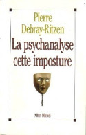 La Psychanalyse, Cette Imposture (1991) De Pierre Debray-Ritzen - Psicología/Filosofía