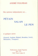 Mes Opinions Indépendantes Sur Pétain, Salan, Le Pen Et Quelques Autres (1994) De André Figueras - Politique