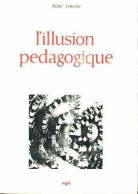 L'illusion Pédagogique (1969) De René Lourau - Non Classificati