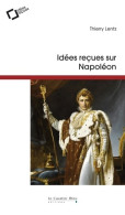 Idées Reçues Sur Napoleon - 3eme Edition (2020) De Thierry Lentz - Historia