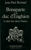 Bonaparte Et Le Duc D'Enghien Le Duel Des Deux France (1972) De Jean-Paul Bertaud - Historia