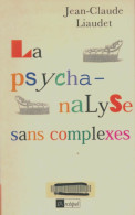 La Psychanalyse Sans Complexes (2000) De Jean-Claude Liaudet - Psychologie & Philosophie