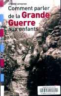 Comment Parler De La Grande Guerre Aux Enfants (2013) De Sophie Lamoureux - War 1914-18