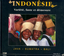 Indonésie : Java Sumatra Bali Variété Faste Et Démesure (2001) De Alain Wodey - Toerisme