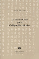 La Voie Du Coeur Par La Calligraphie Chinoise (2000) De Jing-Hong Zhou - Kunst