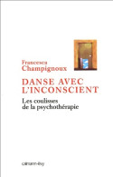 Danse Avec L'inconscient : Les Coulisses De La Psychothérapie (2005) De Francesca Champignoux - Psicologia/Filosofia
