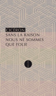 Sans La Raison Nous Ne Sommes Que Folie (2016) De Cicéron - Psicologia/Filosofia