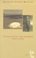 Cinq Deuils De Guerre : 1914-1918 (2001) De Stéphane Audoin-Rouzeau - Weltkrieg 1914-18