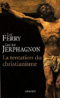 La Tentation Du Christianisme (2009) De Luc Ferry - Religione