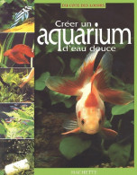 Créer Un Aquarium D'eau Douce (2002) De Collectif - Tiere