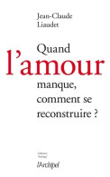 Quand L'amour Manque Comment Se Reconstruire ? (2015) De Jean-Claude Liaudet - Psychologie/Philosophie