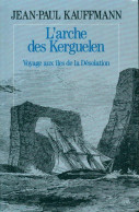 L'arche Des Kerguelen Voyage Aux îles De La Désolation (1993) De Jean-Paul Kauffmann - Viajes