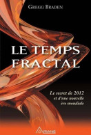 Le Temps Fractal. Le Secret De 2012 Et D'une Nouvelle ère Mondiale (2010) De Gregg Braden - Esotérisme