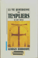 La Vie Quotidienne Des Templiers Au XIIIe Siècle (2000) De Georges Bordonove - History