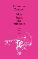 Mon Frère Ma Princesse (2012) De Catherine Zambon - Andere & Zonder Classificatie