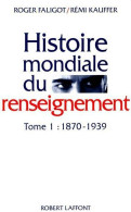 Histoire Mondiale Du Renseignement Tome I : 1870-1939 (1993) De Roger Faligot - Politique