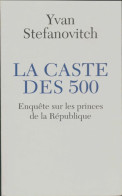 La Caste De 500 : Enquête Sur Les Princes De La République (2010) De Yvan Stefanovitch - Politik